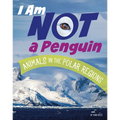 I Am Not a Penguin: Animals in the Polar Regions - Hardcover