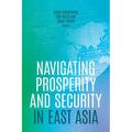 Navigating Prosperity and Security in East Asia - Paperback