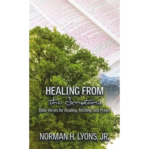 Healing From the Scriptures: Bible Verses for Reading, Reciting and Prayer - Paperback