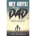 Hey Guys! It's Dad: Some Things I Want to Share Before I No Longer Can - Hardcover