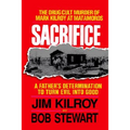The Sacrifice: The Tragic Cult Murder of Mark Kilroy in Matamoros: A Father's Determination to Turn Evil Into Good - Paperback
