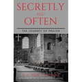 Secretly and Often: The Journey of Prayer - Paperback