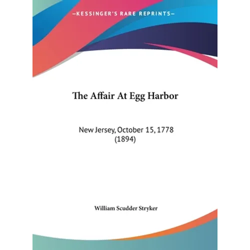 The Affair At Egg Harbor: New Jersey, October 15, 1778 (1894) - Hardcover