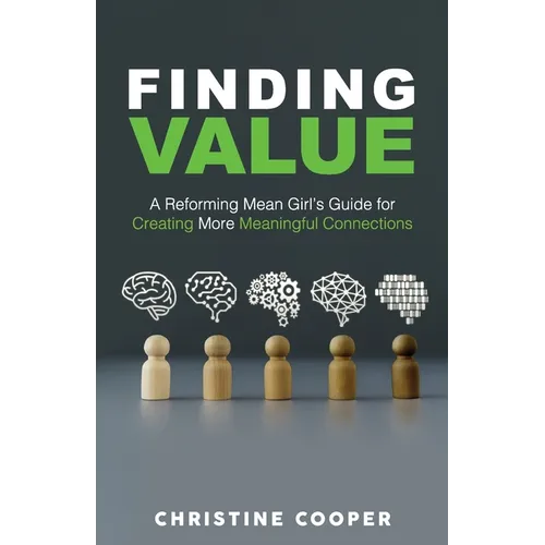 Finding Value: A Reforming Mean Girl's Guide for Creating More Meaningful Connections - Paperback