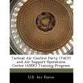 Tactical Air Control Party (Tacp) and Air Support Operations Center (Asoc) Training Program - Paperback