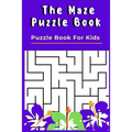 The Maze Puzzle Book: Puzzle Book For Kids - 50 Puzzles With Solutions - Maze Puzzle Book for Kids - Paperback