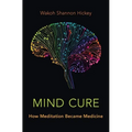 Mind Cure: How Meditation Became Medicine - Hardcover