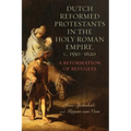 Dutch Reformed Protestants in the Holy Roman Empire, C.1550-1620: A Reformation of Refugees - Paperback