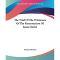 The Trial Of The Witnesses Of The Resurrection Of Jesus Christ - Paperback
