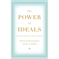 The Power of Ideals: The Real Story of Moral Choice - Hardcover