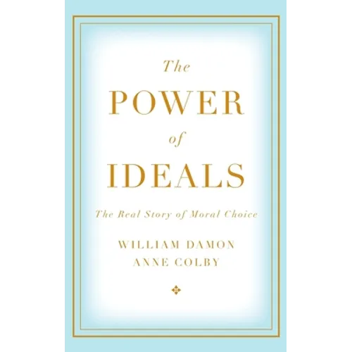 The Power of Ideals: The Real Story of Moral Choice - Hardcover