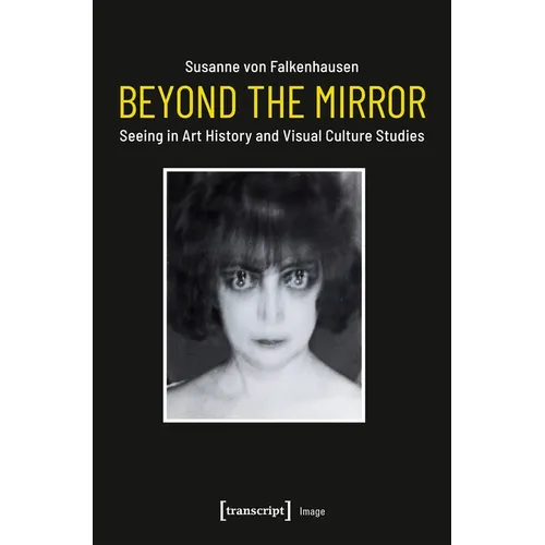 Beyond the Mirror: Seeing in Art History and Visual Culture Studies - Paperback