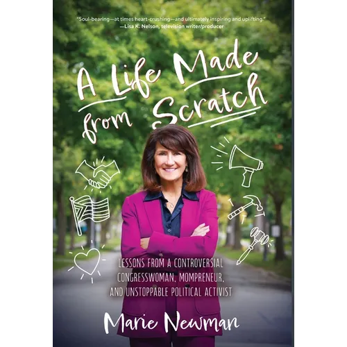 A Life Made From Scratch: Lessons from a Controversial Congresswoman, Mompreneur, and Unstoppable Political Activist - Hardcover