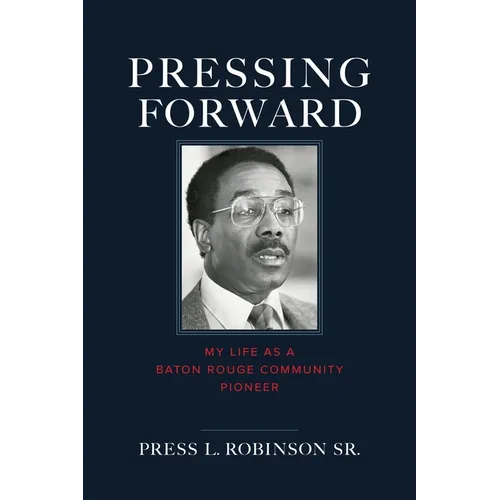 Pressing Forward: My Life as a Baton Rouge Community Pioneer - Hardcover