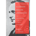 Eichmann Before Jerusalem: The Unexamined Life of a Mass Murderer - Paperback