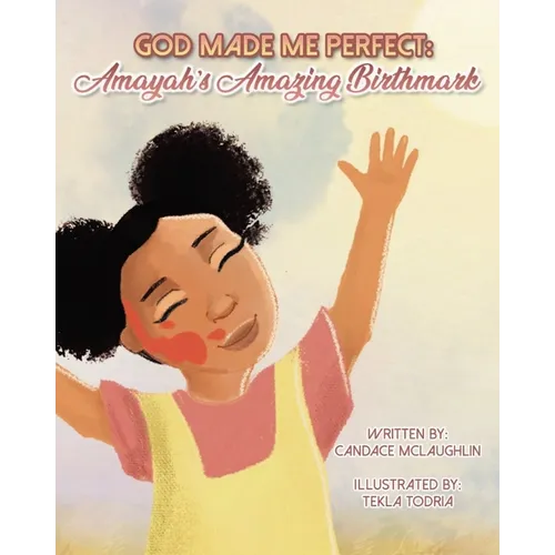 God Made Me Perfect: Amayahs's Amazing Birthmark - Paperback