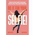 Do It For Your SELFIE!: A Guide to Loving Yourself, Redesigning Your Life, and Getting Aligned from Within - Paperback