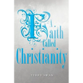 A Faith Called Christianity - Paperback
