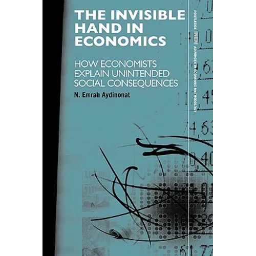 The Invisible Hand in Economics: How Economists Explain Unintended Social Consequences - Paperback