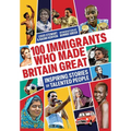 100 Immigrants Who Made Britain Great: Inspiring Stories of Talented People - Paperback