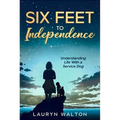 Six Feet to Independence: Understanding Life with a Service Dog - Paperback