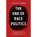 The End of Race Politics: Arguments for a Colorblind America - Hardcover