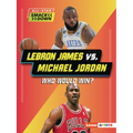 Lebron James vs. Michael Jordan: Who Would Win? - Paperback