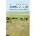 The Horse Lover: A Cowboy's Quest to Save the Wild Mustangs - Paperback