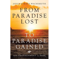 From Paradise Lost to Paradise Gained: From Abandonment to Hope - Paperback