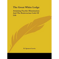 The Great White Lodge: Attaining Psychic Illumination And The Rosicrucian Code Of Life - Paperback
