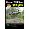 African Wild Dogs For Kids - Paperback