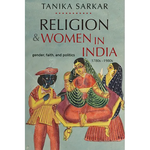 Religion and Women in India: Gender, Faith, and Politics, 1780s-1980s - Hardcover