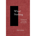 What? Nothing: Dialogs on Sovereign Decreation - Paperback