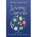 Living Cancer: Stories from an Oncologist, Father, and Survivor - Paperback