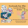 Emotionally Ever After: A Journey with Feeling TOO Much: A neurodivergent child's over-sensory perception. - Hardcover