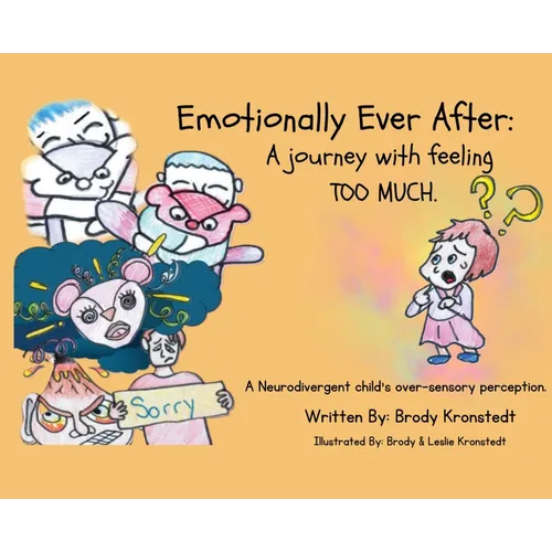 Emotionally Ever After: A Journey with Feeling TOO Much: A neurodivergent child's over-sensory perception. - Hardcover