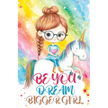 Be You Dream Bigger Girl: Inspiring Stories of Confidence, Kindness, Courage, Motivation and Self-Belief for Loved and Amazing Girls - Paperback