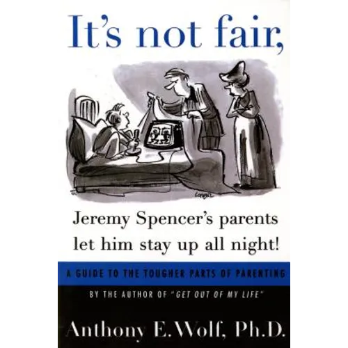 It's Not Fair, Jeremy Spencer's Parents Let Him Stay Up All Night!: A Guide to the Tougher Parts of Parenting - Paperback