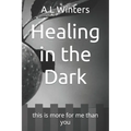Healing in the Dark: this is more for me than you - Paperback