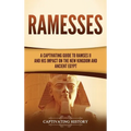 Ramesses: A Captivating Guide to Ramses II and His Impact on the New Kingdom and Ancient Egypt - Hardcover