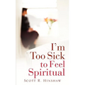 I'm Too Sick To Feel Spiritual - Paperback