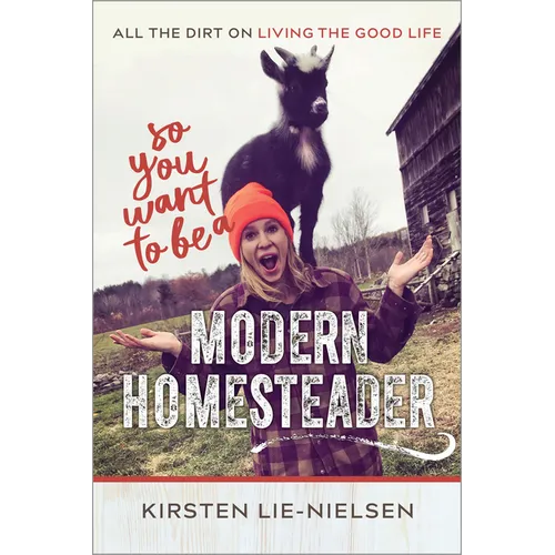 So You Want to Be a Modern Homesteader?: All the Dirt on Living the Good Life - Paperback