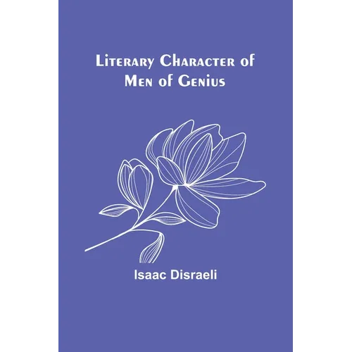 Literary Character of Men of Genius - Paperback