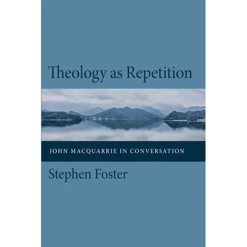 Theology as Repetition: John MacQuarrie in Conversation - Hardcover