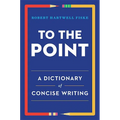 To the Point: A Dictionary of Concise Writing - Paperback