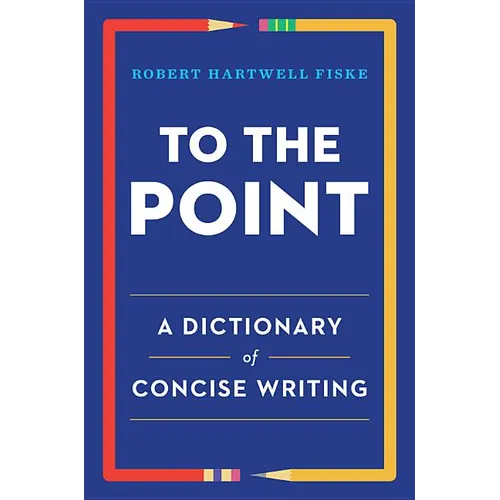 To the Point: A Dictionary of Concise Writing - Paperback