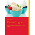 Frozen Yogurt: Successfully self-employed with Frozen Yogurt - Paperback