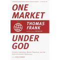 One Market Under God: Extreme Capitalism, Market Populism, and the End of Economic Democracy - Paperback