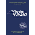 Mission: To Manage: Because Managing People Doesn't Need to Be Mission Impossible - Paperback
