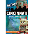 Secret Cincinnati: A Guide to the Weird, Wonderful, and Obscure - Paperback